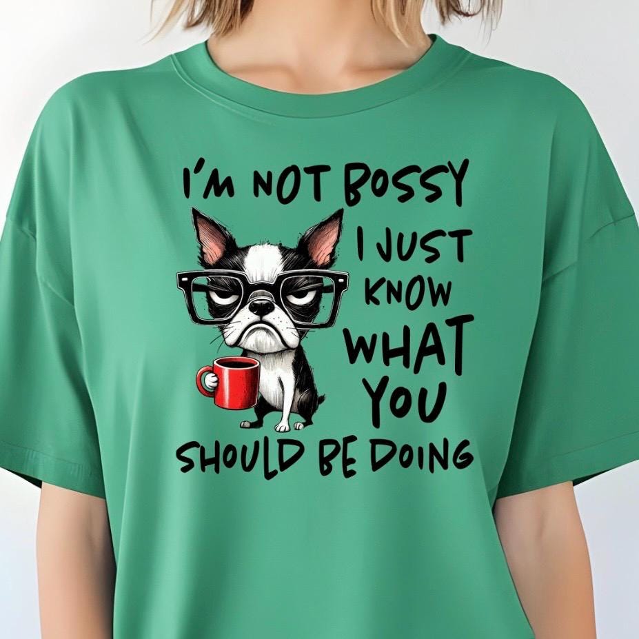 I am not bossy, Funny Boston Terrier Shirt or Sweatshirt – Dog Lover Gift – Coffee Quote – Gildan Unisex Apparel