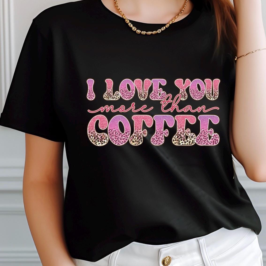 I Love You More Than Coffee" Graphic Tee – Leopard Print & Glitter Text T-Shirt or sweatshirt