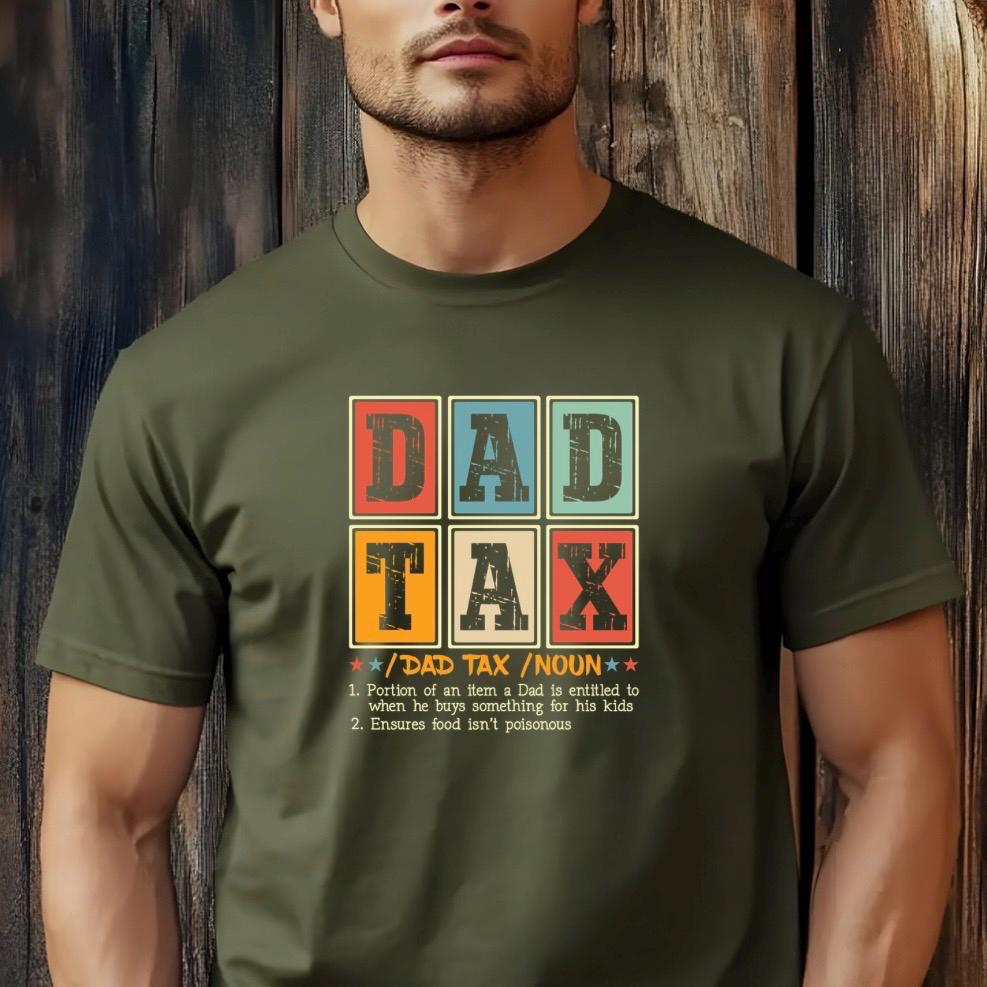 Funny Dad Tax T-Shirt or sweatshirt – Fatherhood Definition Tee – Retro Style Gift for Dads – New Dad Humor Shirt