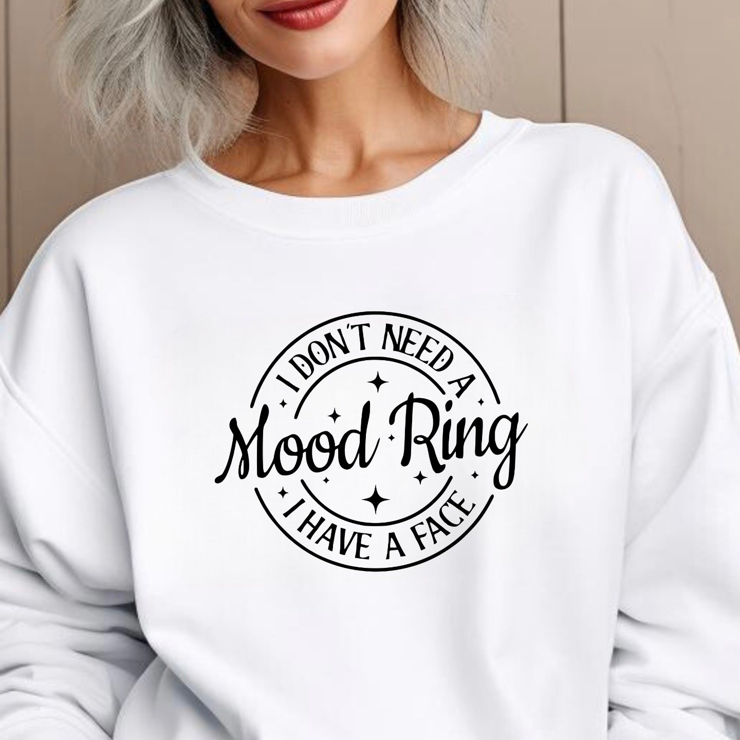 I Don't Need A Mood Ring I Have A Face T-Shirt | Sarcastic Crewneck Sweatshirt