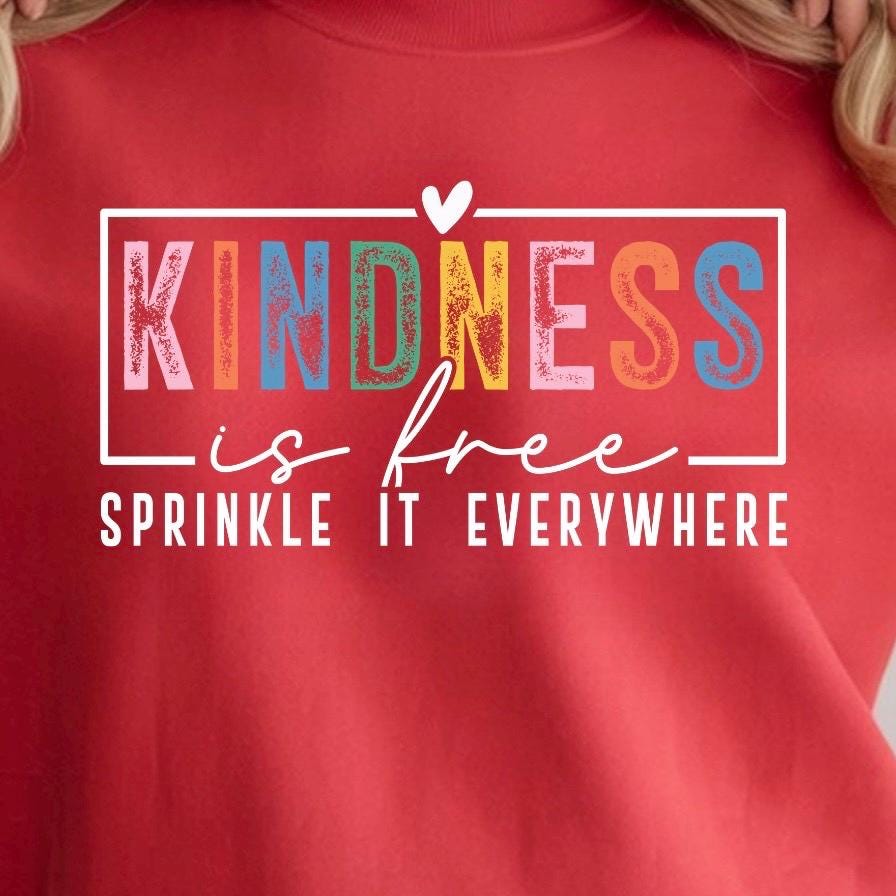 Kindness Is Free Shirt Sweatshirt | Positivity Quote Tee | Mental Health Self Care Gift