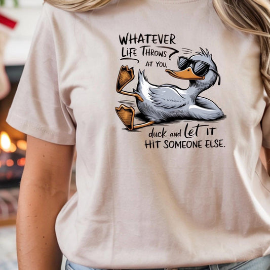 Whatever Life Throws at You Duck Shirt • Funny Duck Sweatshirt • Sarcastic Quote Tee • Humor Graphic Shirt for Adults