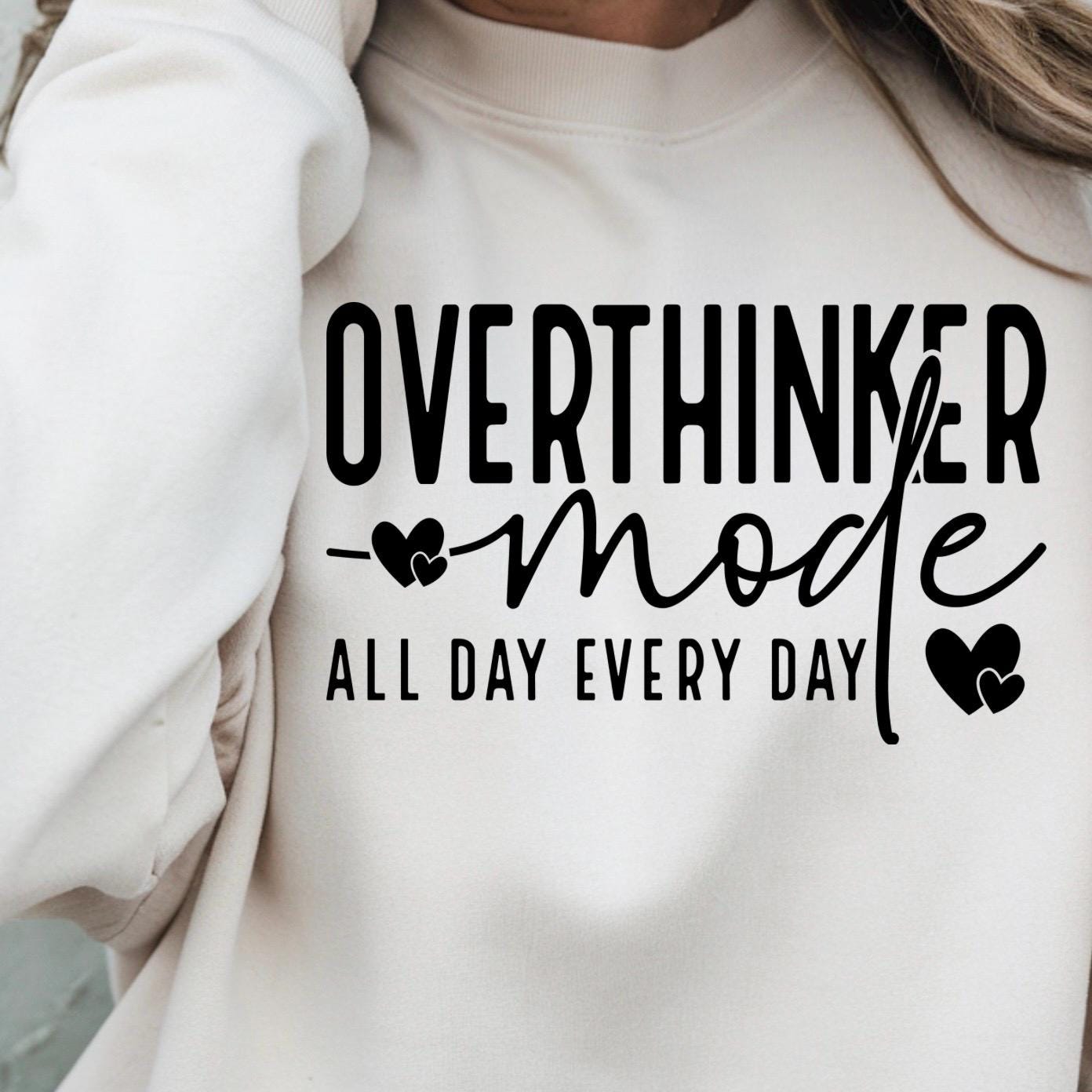 OVERTHINKER mode ALL DAY EVERY DAY t shirt or sweatshirt
