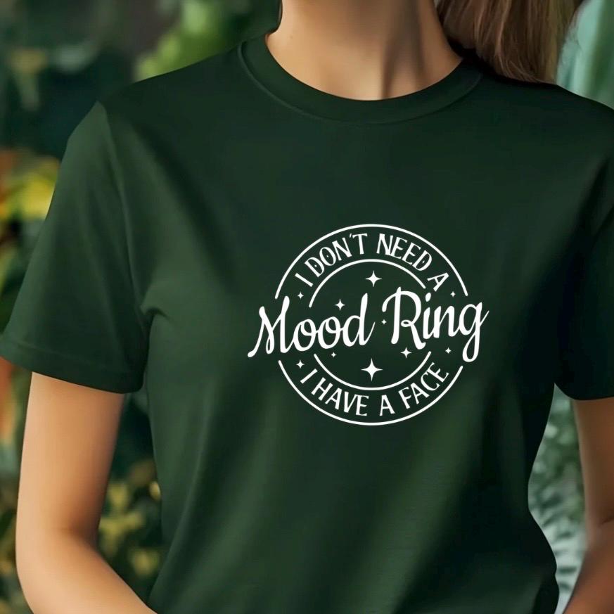 I Don't Need A Mood Ring I Have A Face T-Shirt | Sarcastic Crewneck Sweatshirt