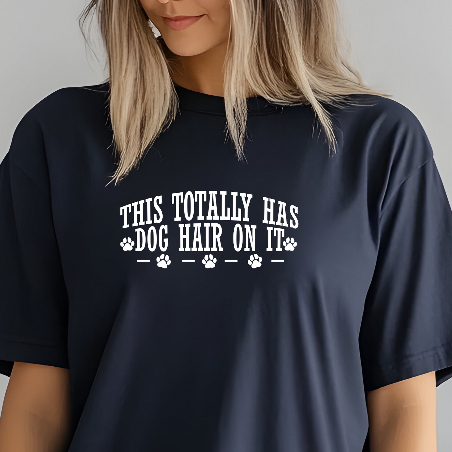 This Totally Has Dog Hair On It Tee or Sweatshirt