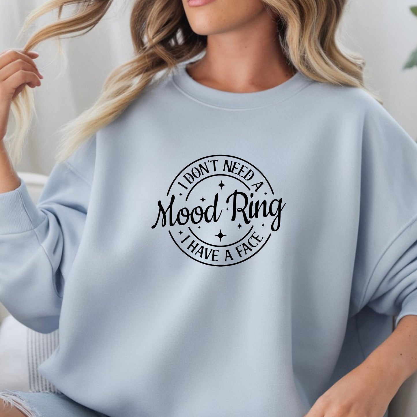 I Don't Need A Mood Ring I Have A Face T-Shirt | Sarcastic Crewneck Sweatshirt