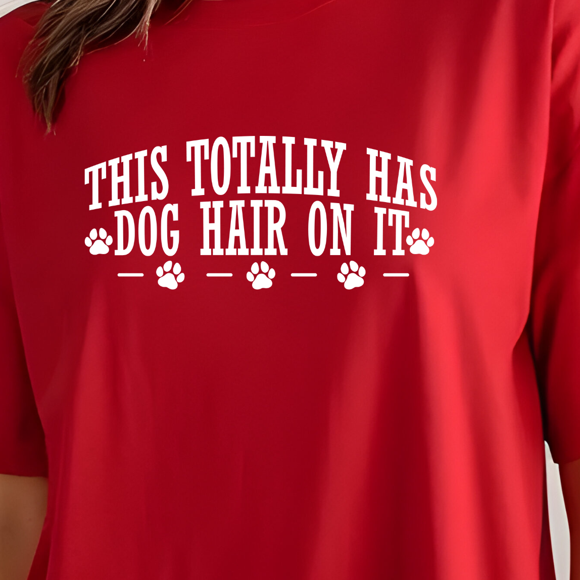This Totally Has Dog Hair On It Tee or Sweatshirt