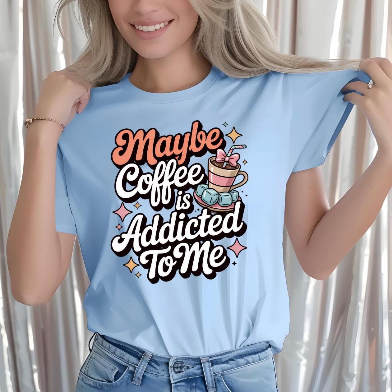 Funny Coffee sweatshirt or Shirt: "Maybe Coffee Is Addicted to Me" - Caffeine Lover Gift