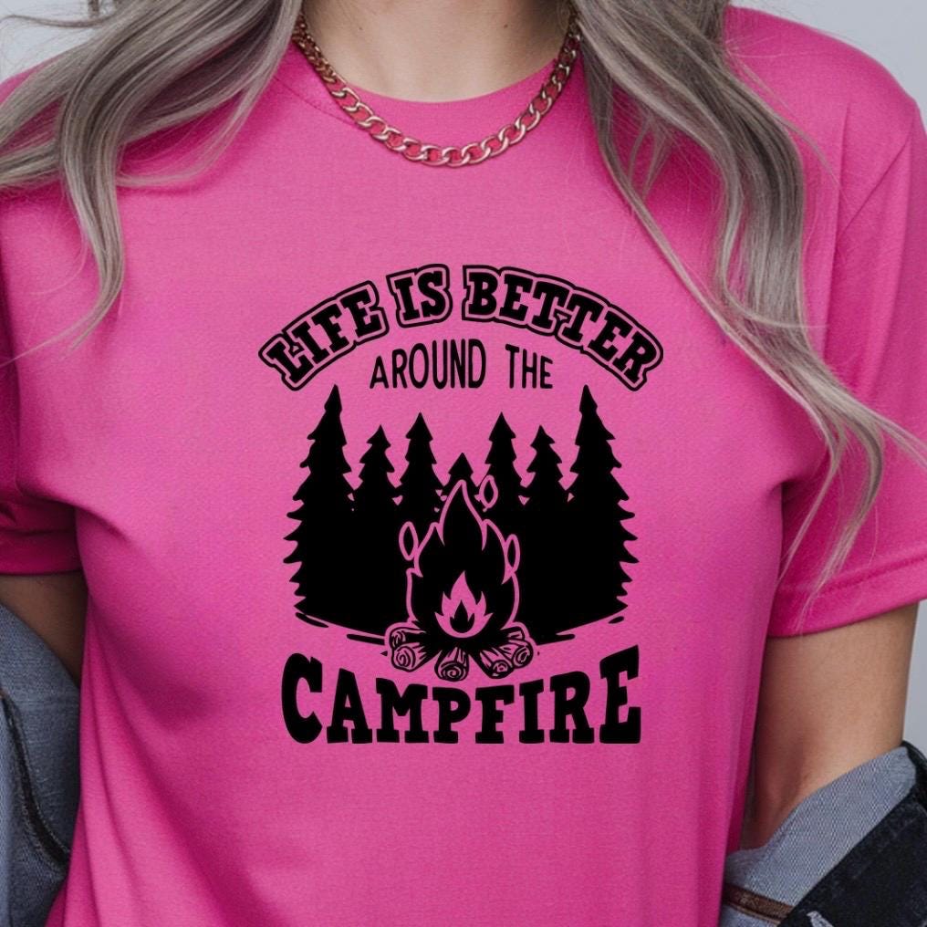 Life Is Better Around the Campfire Shirt or Sweatshirt – Camping Bonfire Forest Outdoor Lover Gift