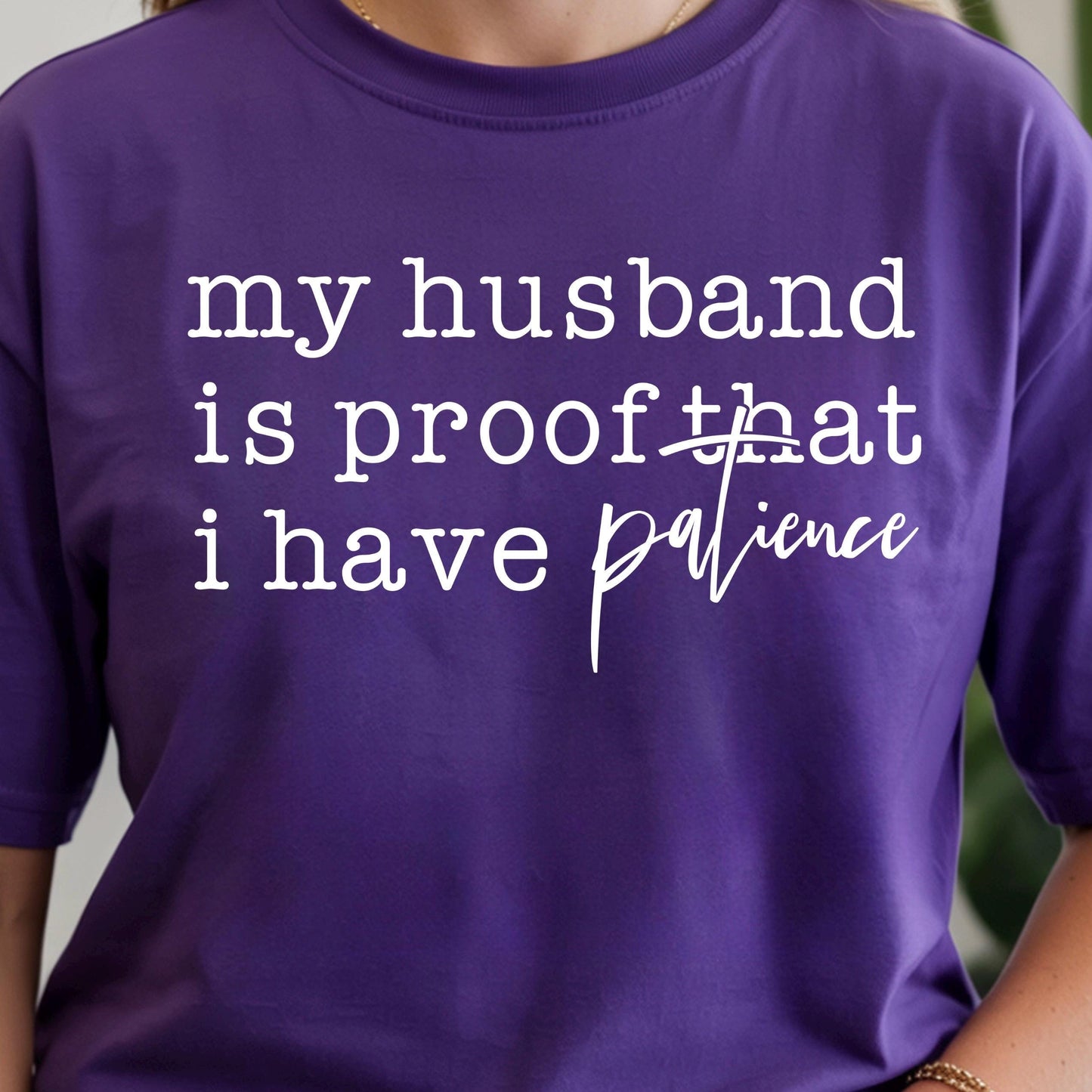 Funny Wife Shirt My Husband Is Proof I Have Patience Tee Humor Shirt Gift for Wife Mom Shirt