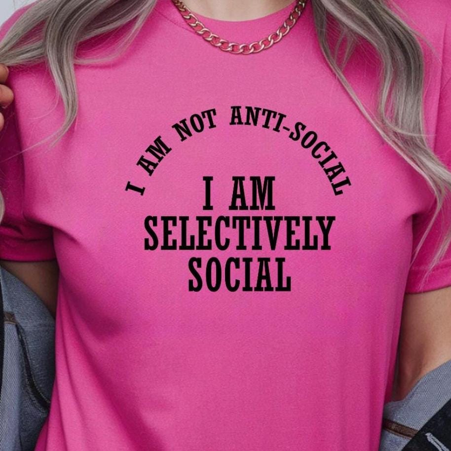 Selectively Social Shirt Funny Sarcastic T Shirt or sweatshirt. Unisex Gildan Tee,  Introvert Humor Gift
