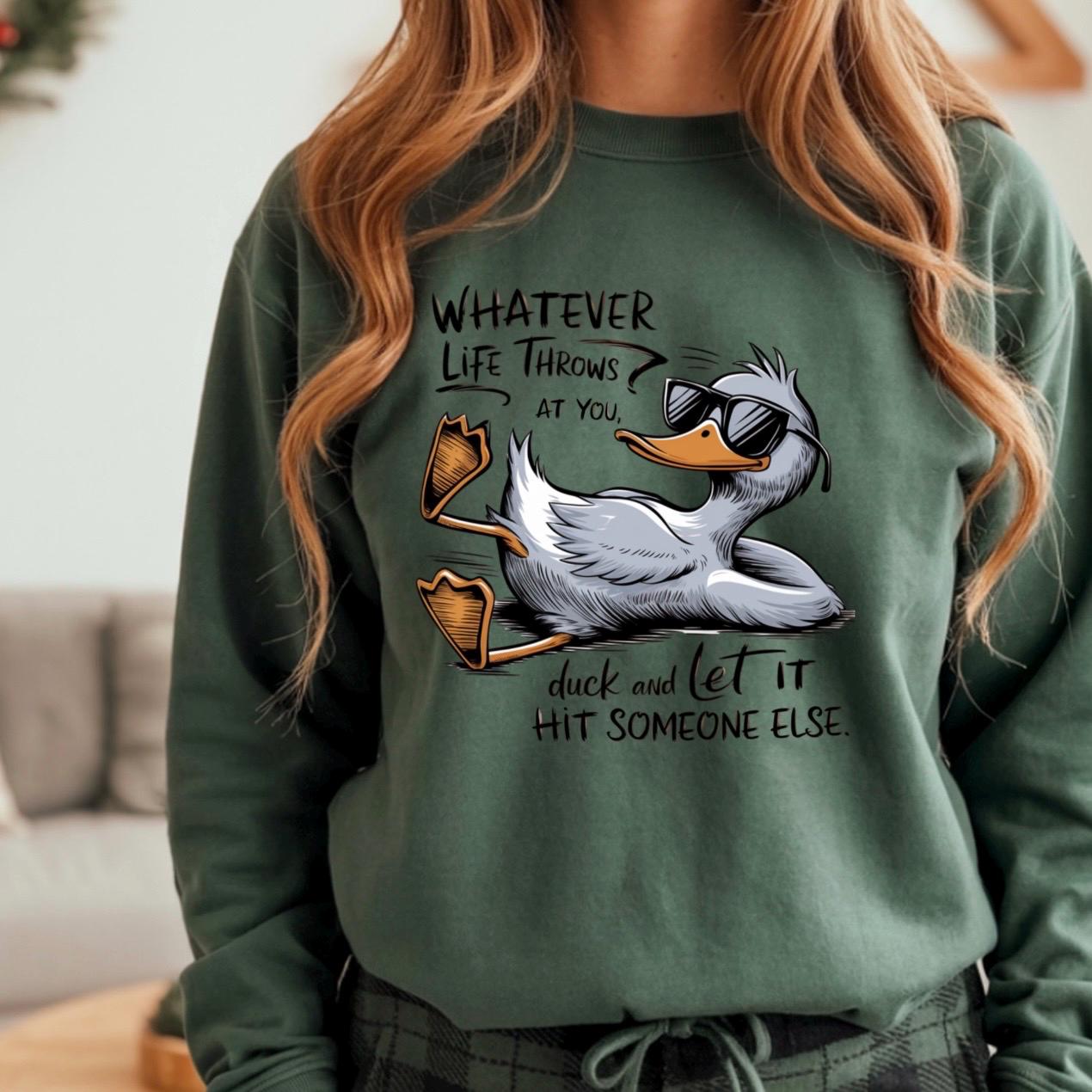 Whatever Life Throws at You Duck Shirt • Funny Duck Sweatshirt • Sarcastic Quote Tee • Humor Graphic Shirt for Adults