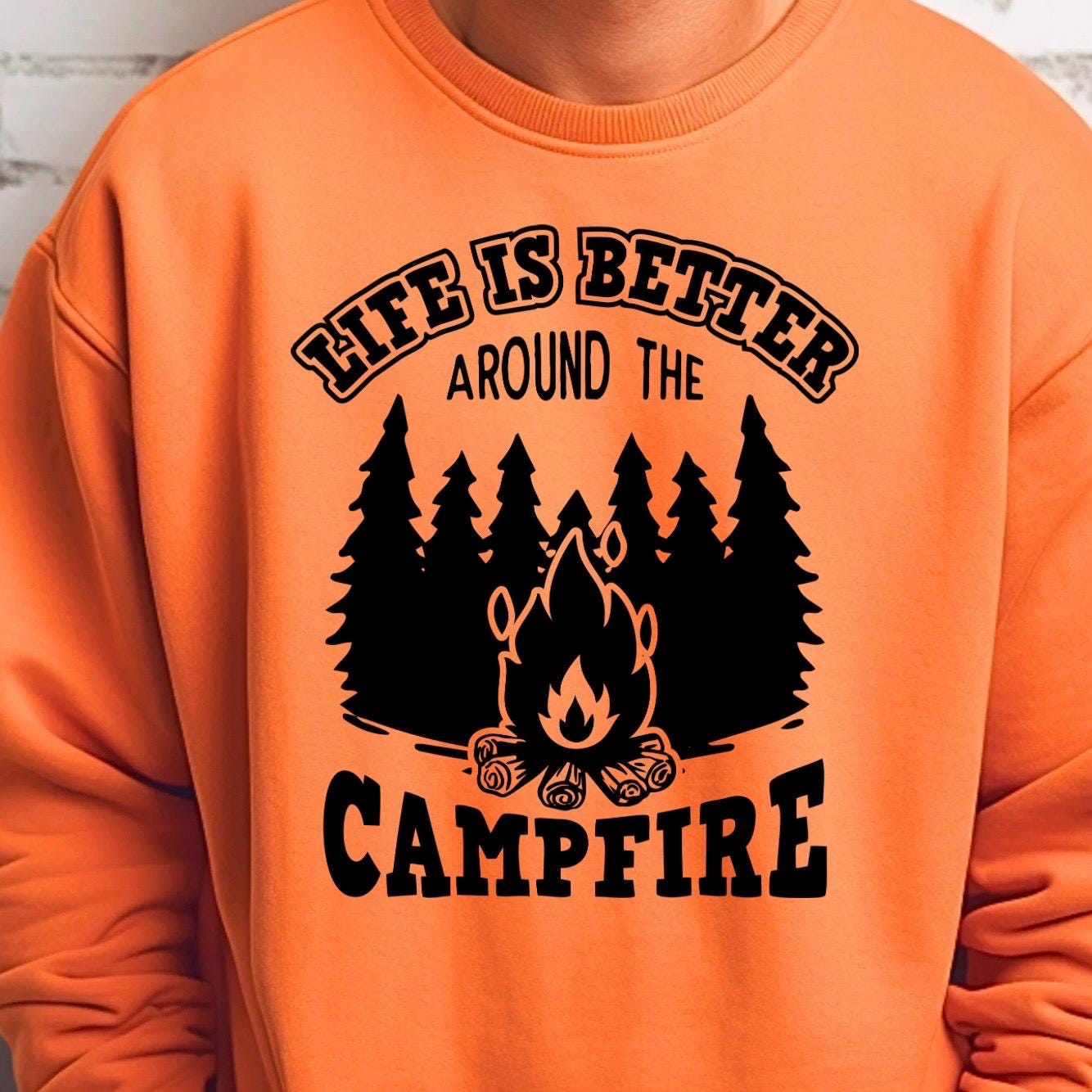 Life Is Better Around the Campfire Shirt or Sweatshirt – Camping Bonfire Forest Outdoor Lover Gift