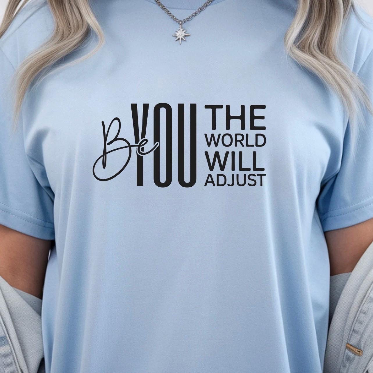 Be You The World Will Adjust Shirt, Motivational Quote Tee, Confidence Sweatshirt Gift
