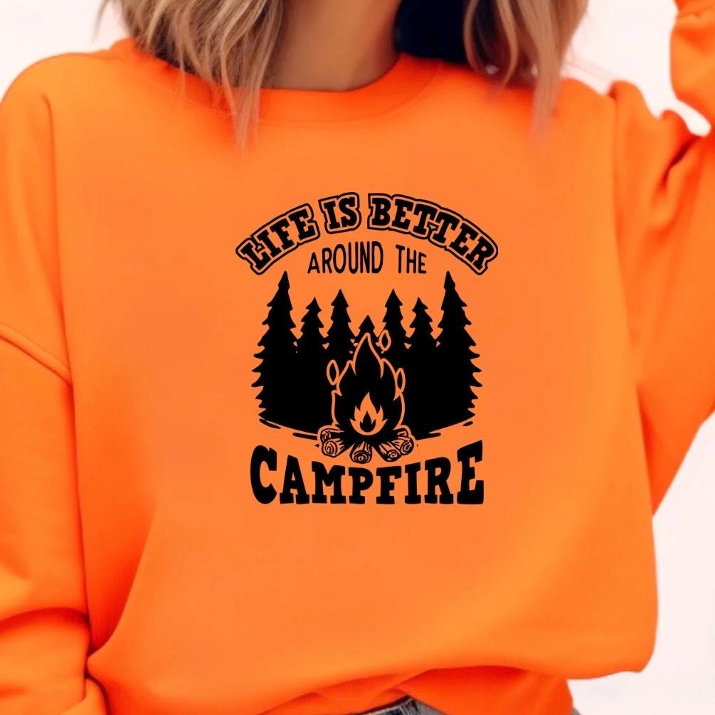 Life Is Better Around the Campfire Shirt or Sweatshirt – Camping Bonfire Forest Outdoor Lover Gift