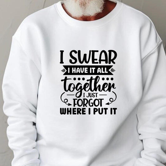 Funny Quote Tee or Sweatshirt: I Swear I Have It All Together