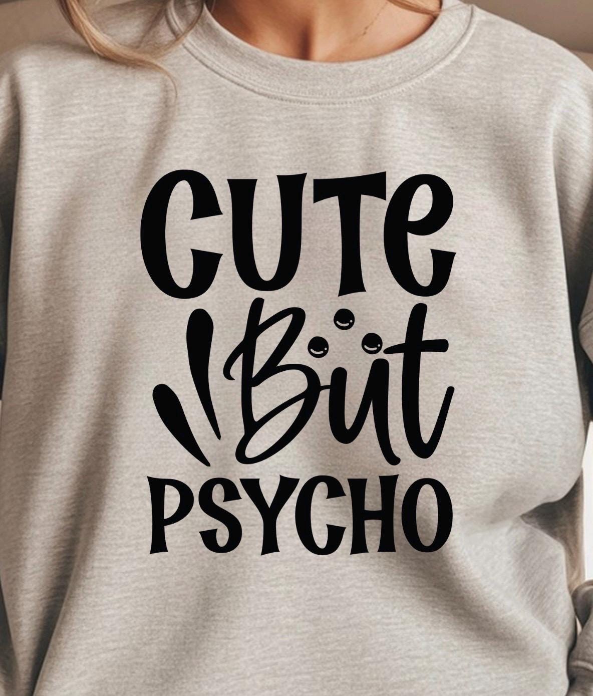 Cute But Psycho Shirt Funny Graphic Tee | Sarcastic Humor T-Shirt | Gildan Unisex Sweatshirt