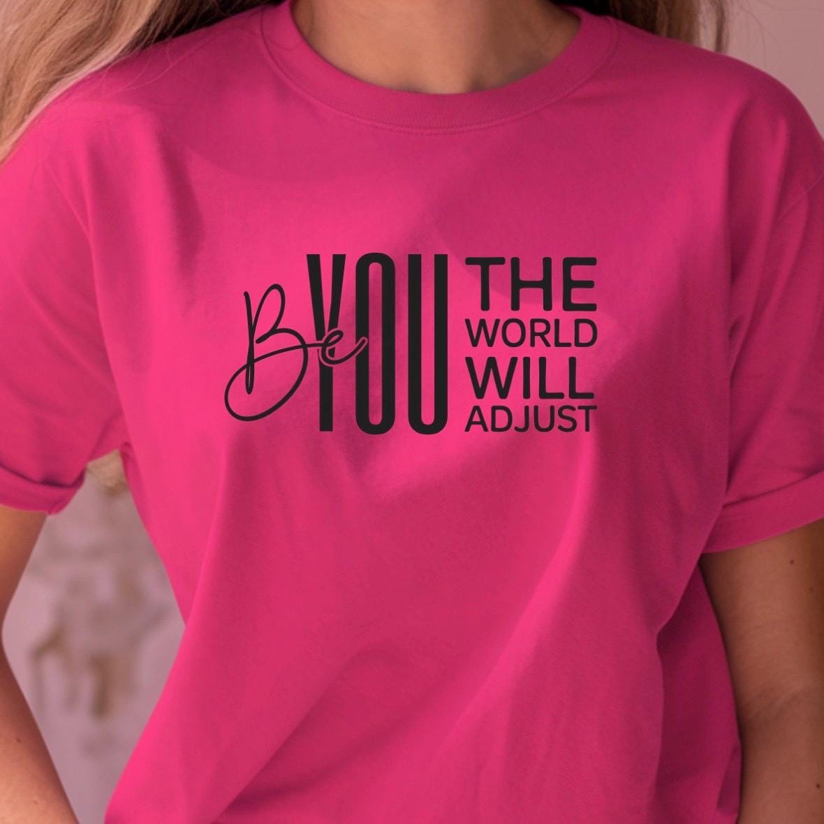 Be You The World Will Adjust Shirt, Motivational Quote Tee, Confidence Sweatshirt Gift