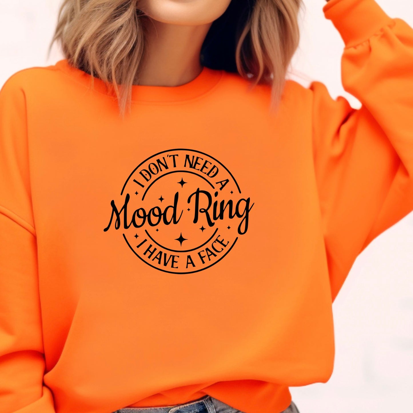 I Don't Need A Mood Ring I Have A Face T-Shirt | Sarcastic Crewneck Sweatshirt