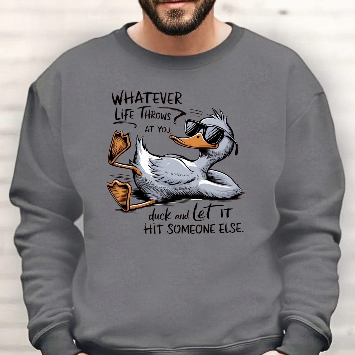Whatever Life Throws at You Duck Shirt • Funny Duck Sweatshirt • Sarcastic Quote Tee • Humor Graphic Shirt for Adults