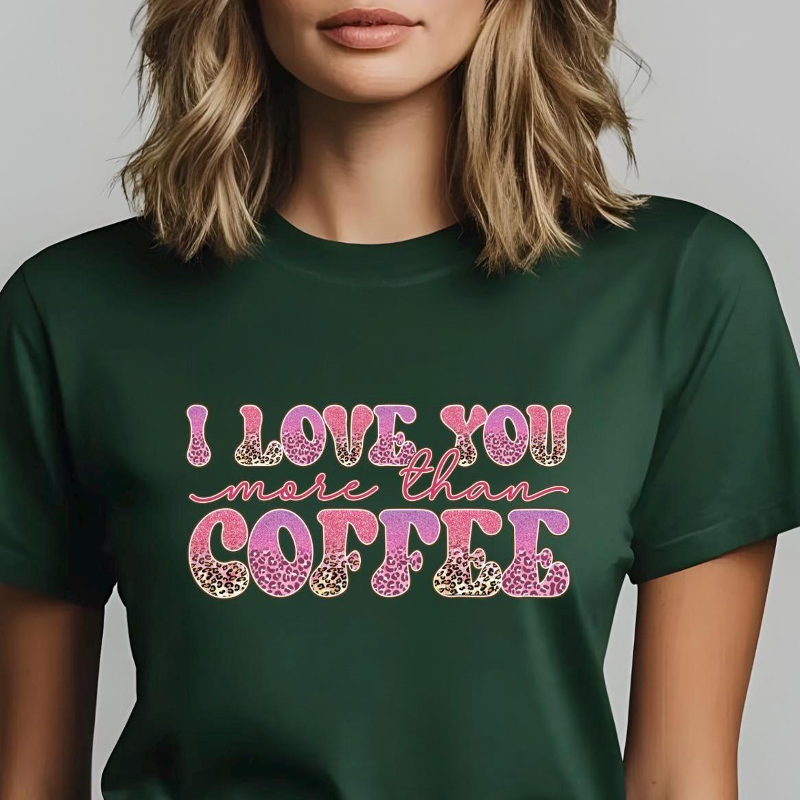 I Love You More Than Coffee" Graphic Tee – Leopard Print & Glitter Text T-Shirt or sweatshirt