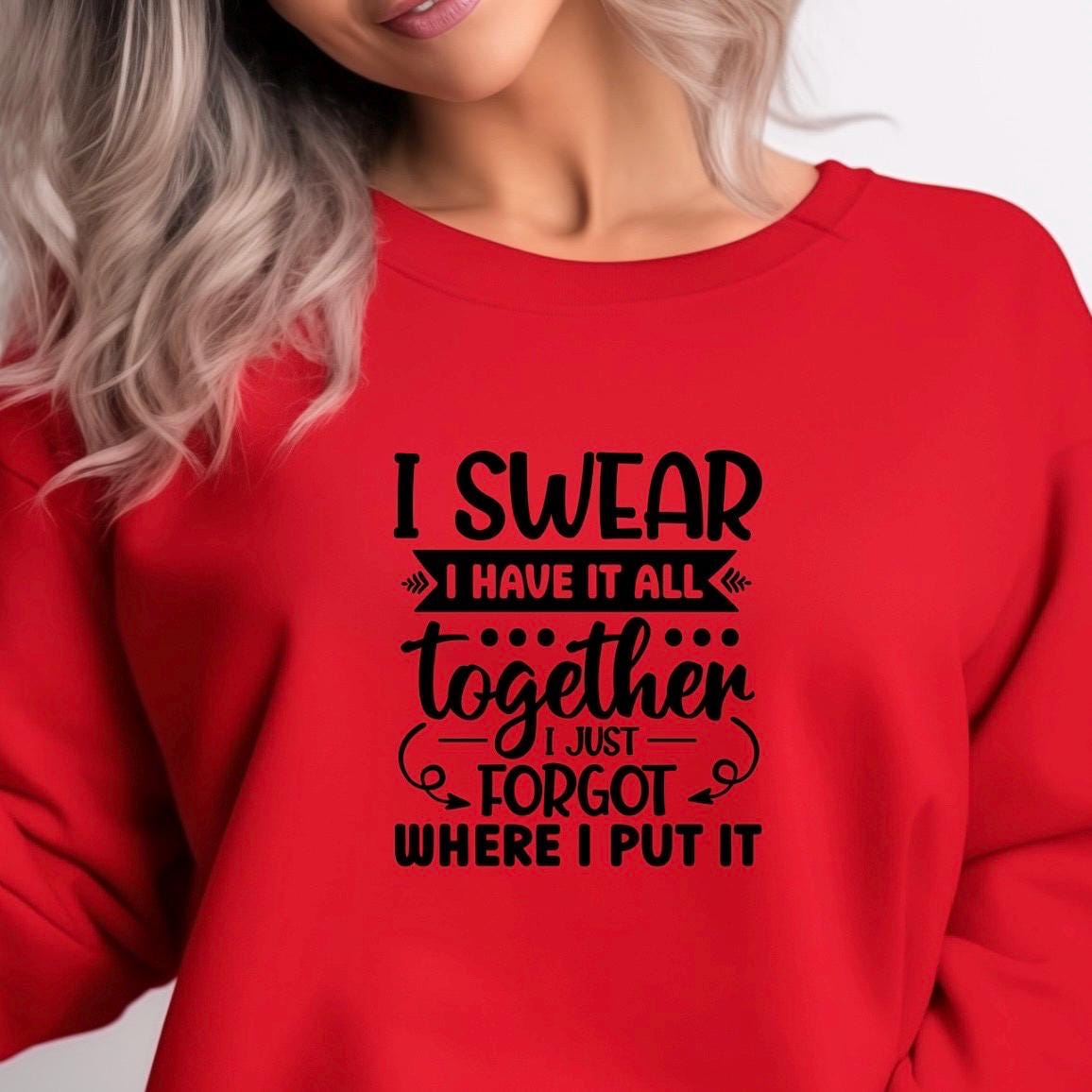 Funny Quote Tee or Sweatshirt: I Swear I Have It All Together