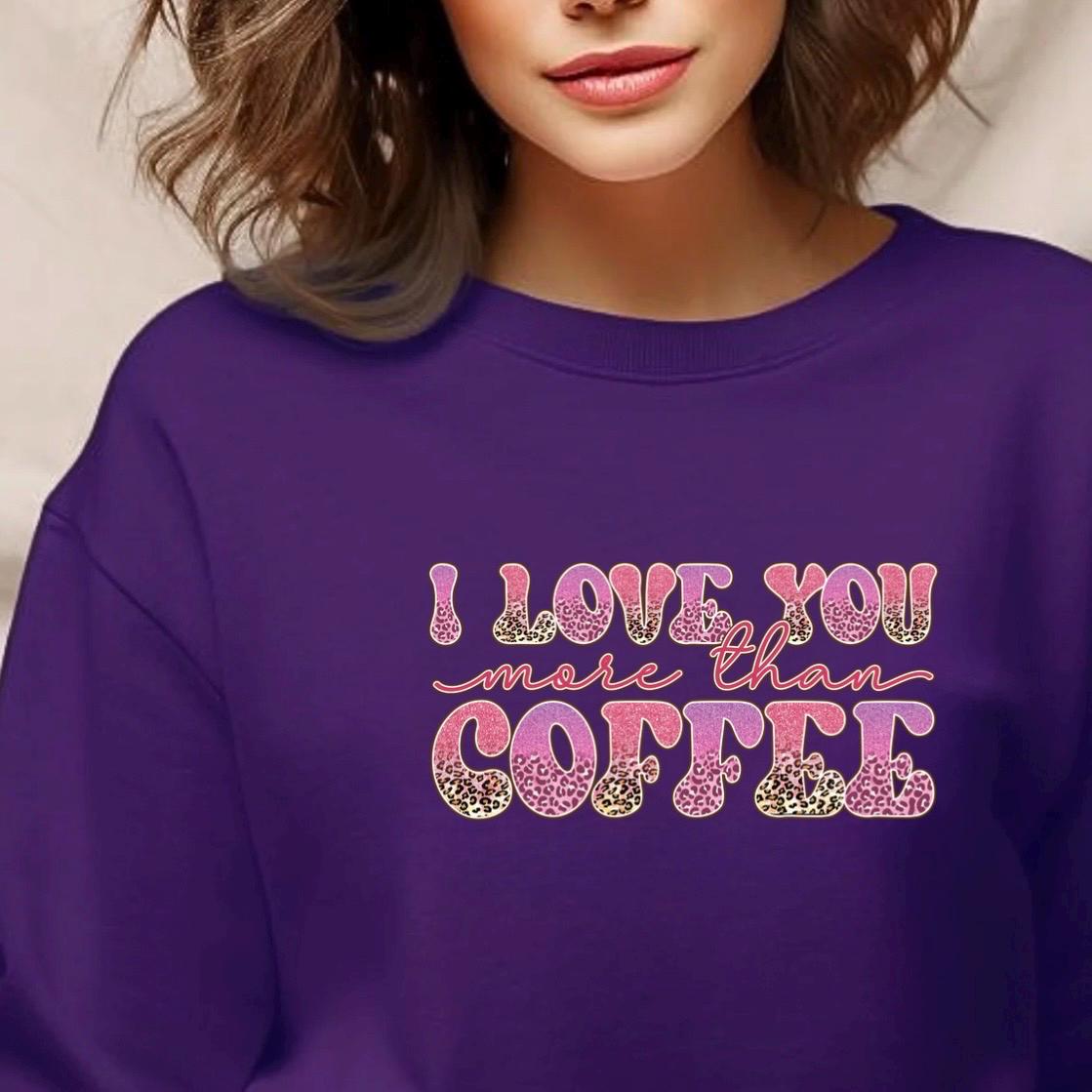 I Love You More Than Coffee" Graphic Tee – Leopard Print & Glitter Text T-Shirt or sweatshirt