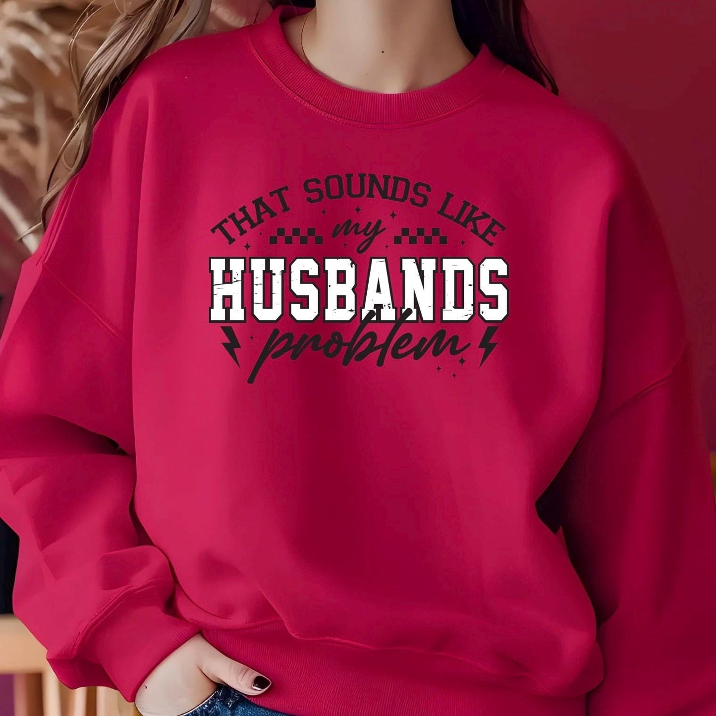 That Sounds Like My Husband's Problem" Funny Graphic T-Shirt or sweatshirt