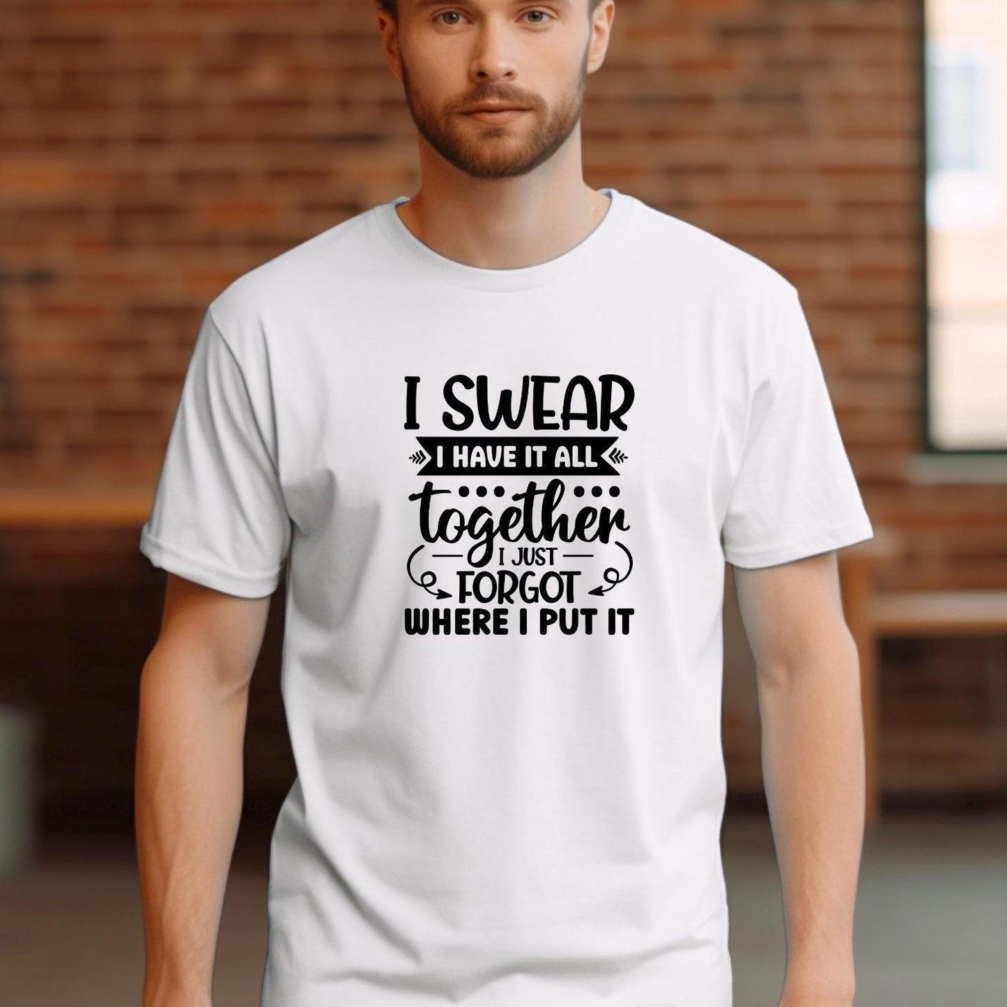 Funny Quote Tee or Sweatshirt: I Swear I Have It All Together