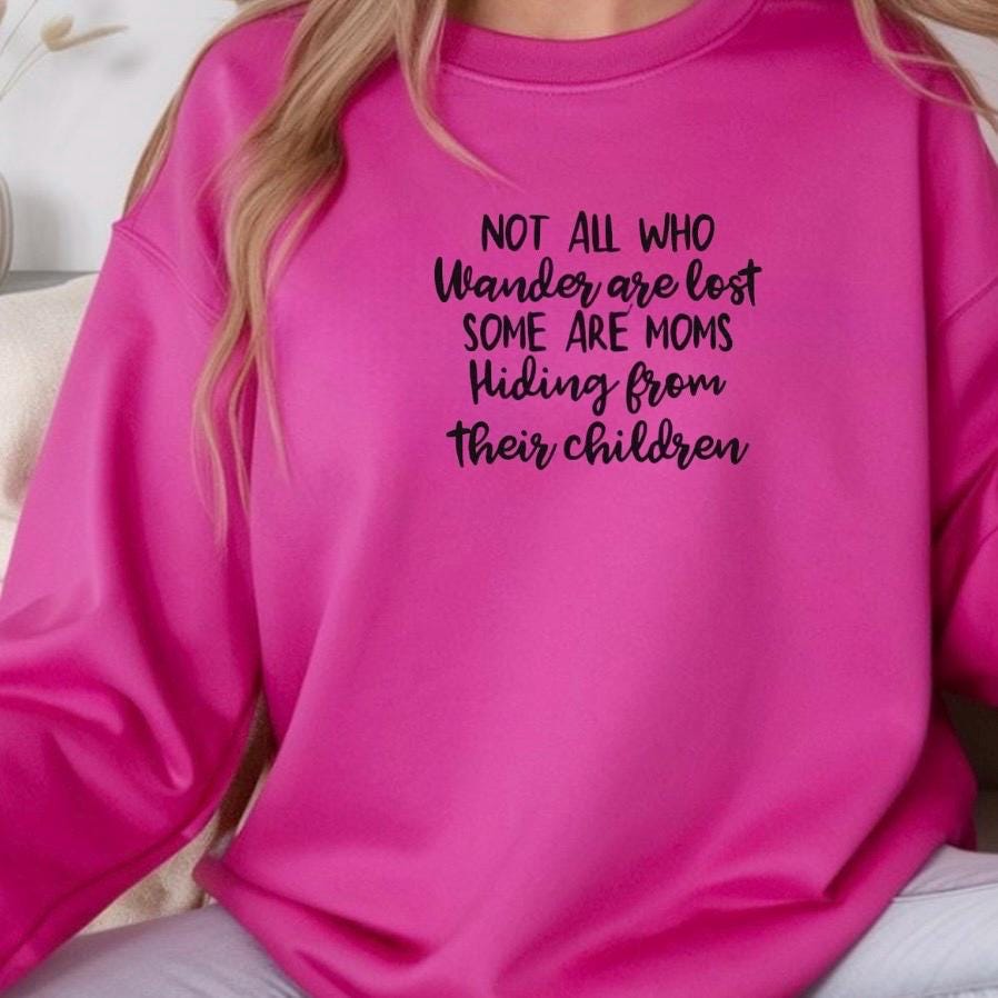 Funny Mom Sweatshirt Not All Who Wander Are Lost Mom Humor Shirt Gift for Moms Mothers Day