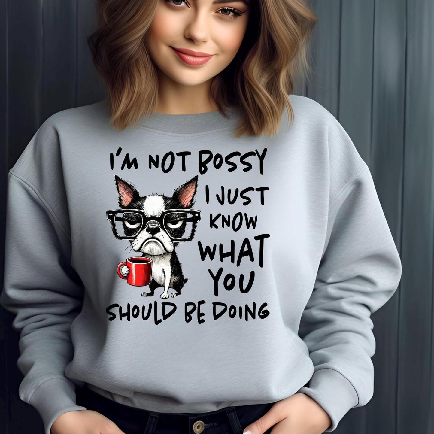 I'm Not Bossy I Just Know What You Should Be Doing Sweatshirt or t shirt