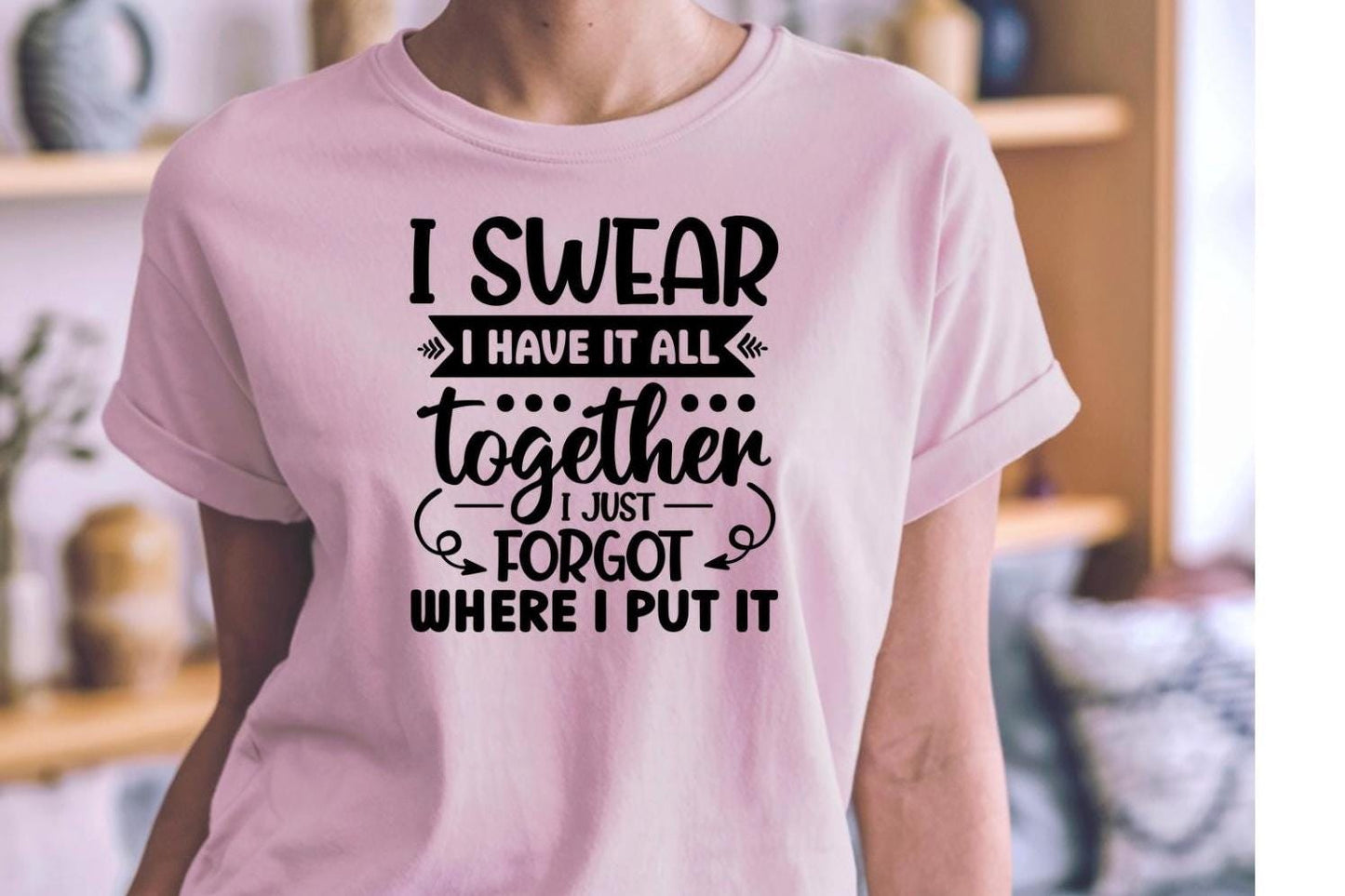 Funny Quote Tee or Sweatshirt: I Swear I Have It All Together