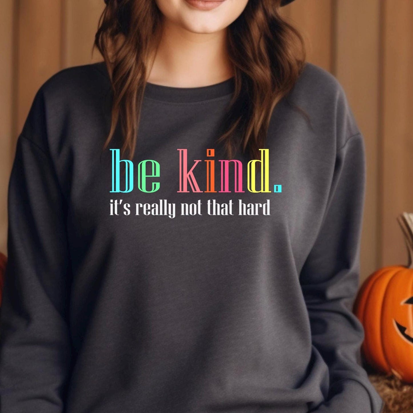 Be Kind Shirt or Sweatshirt – Motivational Quote Tee – Gildan Everyday Wear for Teens & Adults