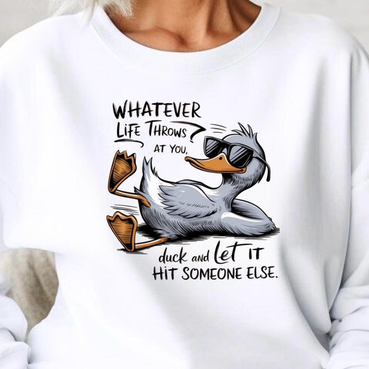 Whatever Life Throws at You Duck Shirt • Funny Duck Sweatshirt • Sarcastic Quote Tee • Humor Graphic Shirt for Adults