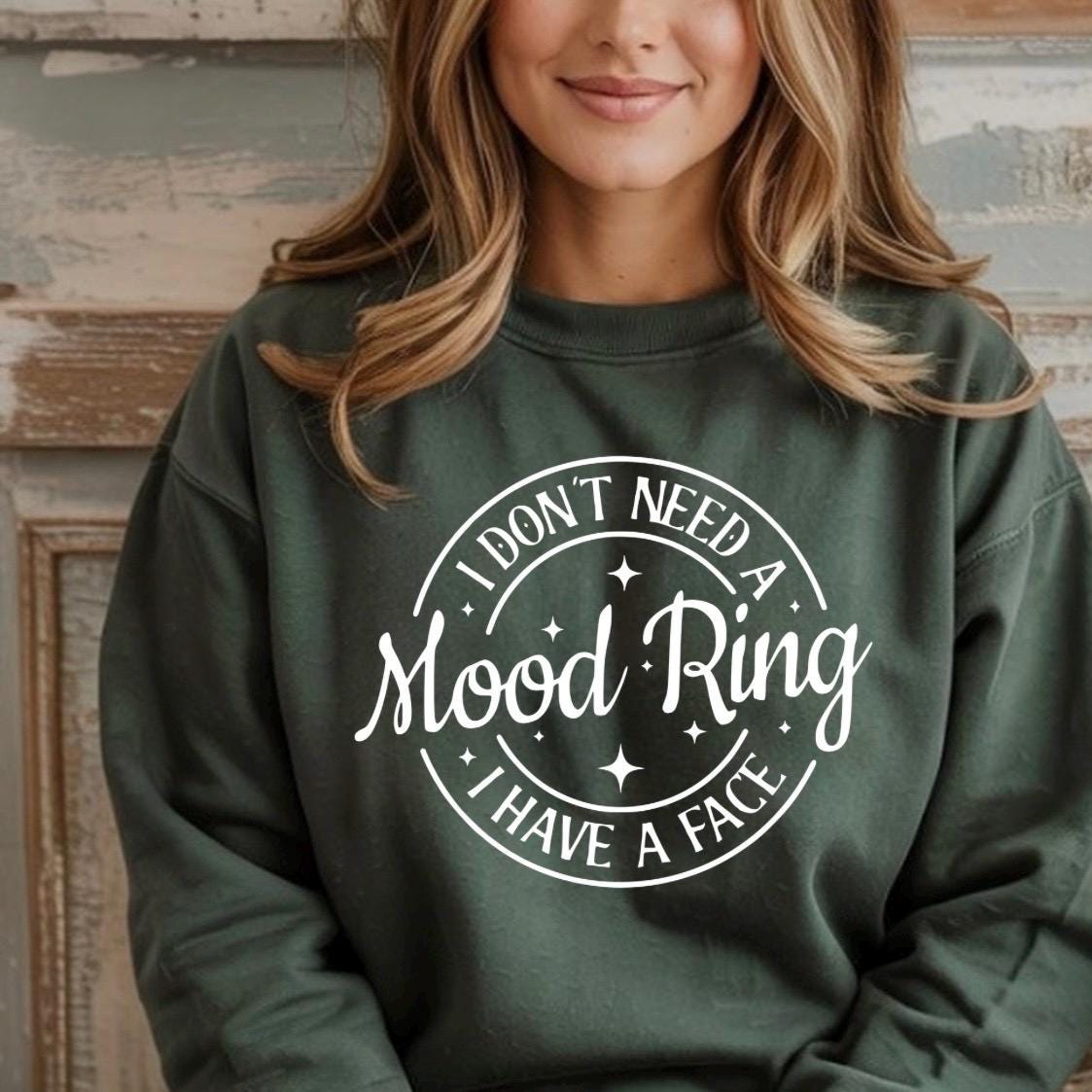 I Don't Need A Mood Ring I Have A Face T-Shirt | Sarcastic Crewneck Sweatshirt