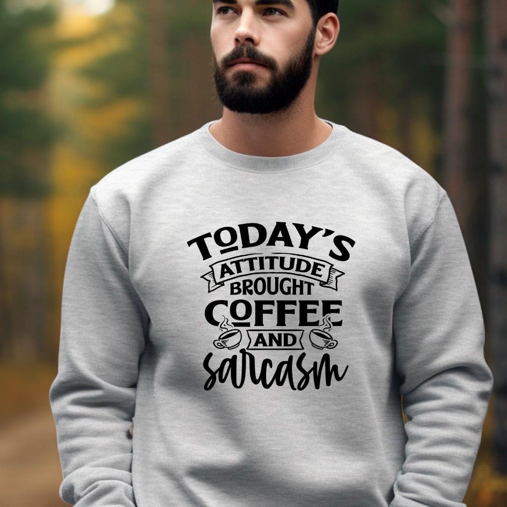Today's Attitude Brought To You By Coffee And Sarcasm Shirt | Funny Sarcastic Sweatshirt