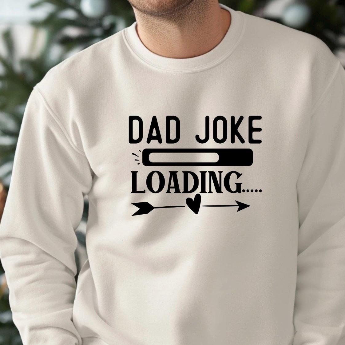 Dad Joke Loading Shirt, Funny Dad T-Shirt Sweatshirt, Father’s Day Gift, New Dad Humor Tee