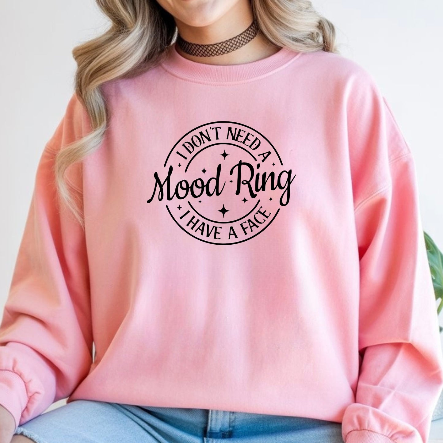 I Don't Need A Mood Ring I Have A Face T-Shirt | Sarcastic Crewneck Sweatshirt