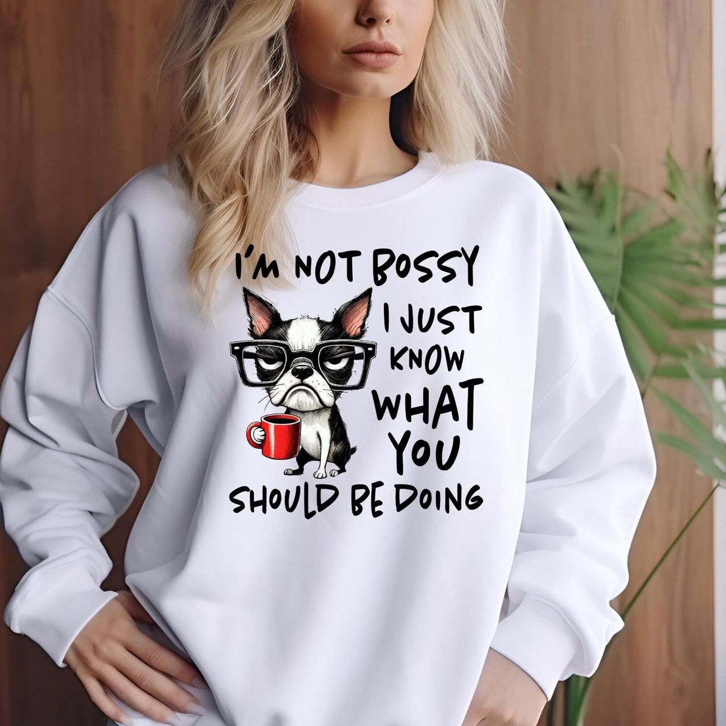 I'm Not Bossy I Just Know What You Should Be Doing Sweatshirt or t shirt