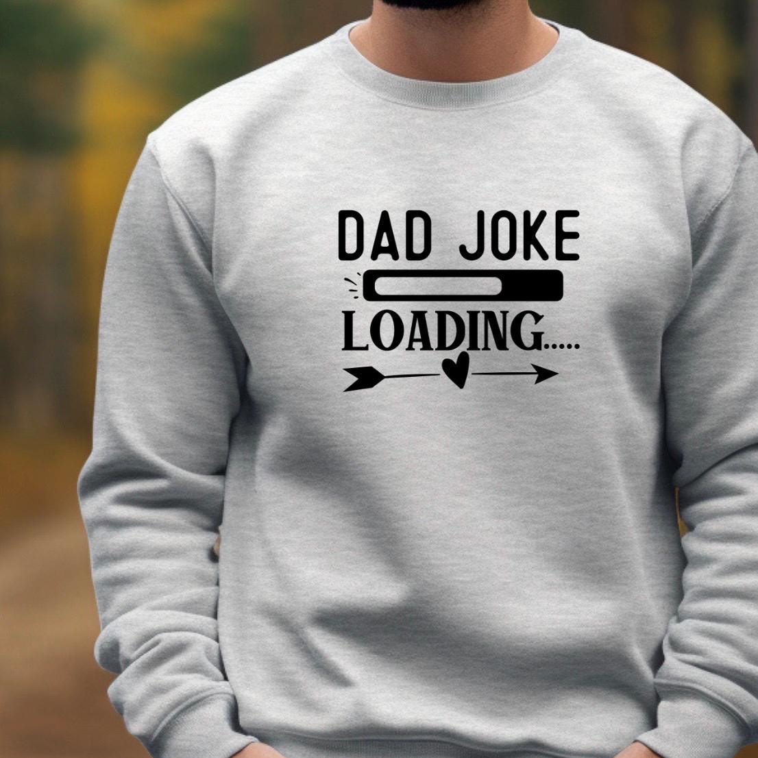 Dad Joke Loading Shirt, Funny Dad T-Shirt Sweatshirt, Father’s Day Gift, New Dad Humor Tee