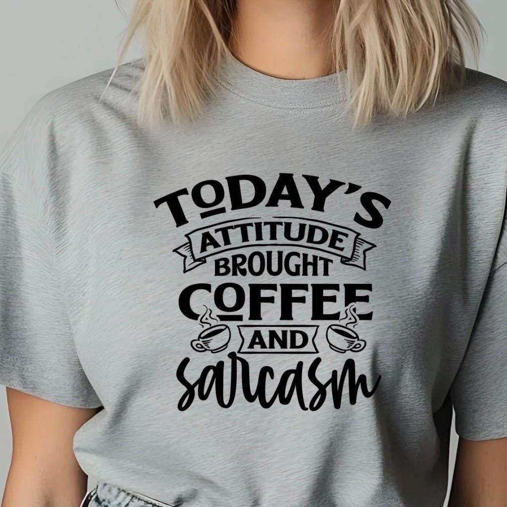 Today's Attitude Brought To You By Coffee And Sarcasm Shirt | Funny Sarcastic Sweatshirt
