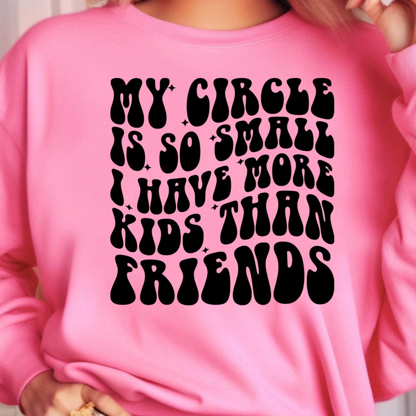 My Circle Is Small Kids Over Friends Tee or sweatshirt