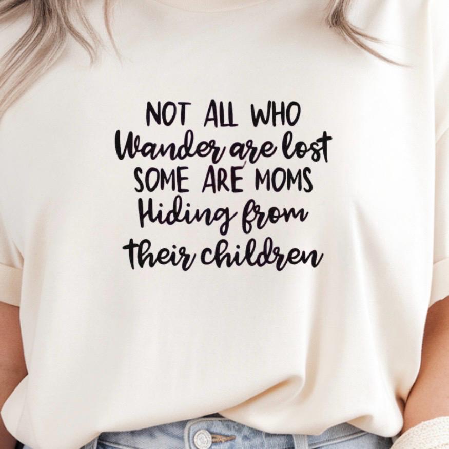 Funny Mom t shirt or  Sweatshirt Not All Who Wander Are Lost Mom Humor Shirt Gift for Moms Mothers Day