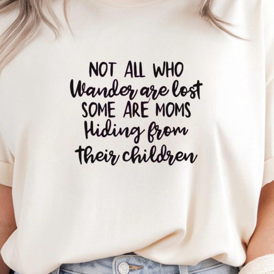 Funny Mom t shirt or  Sweatshirt Not All Who Wander Are Lost Mom Humor Shirt Gift for Moms Mothers Day