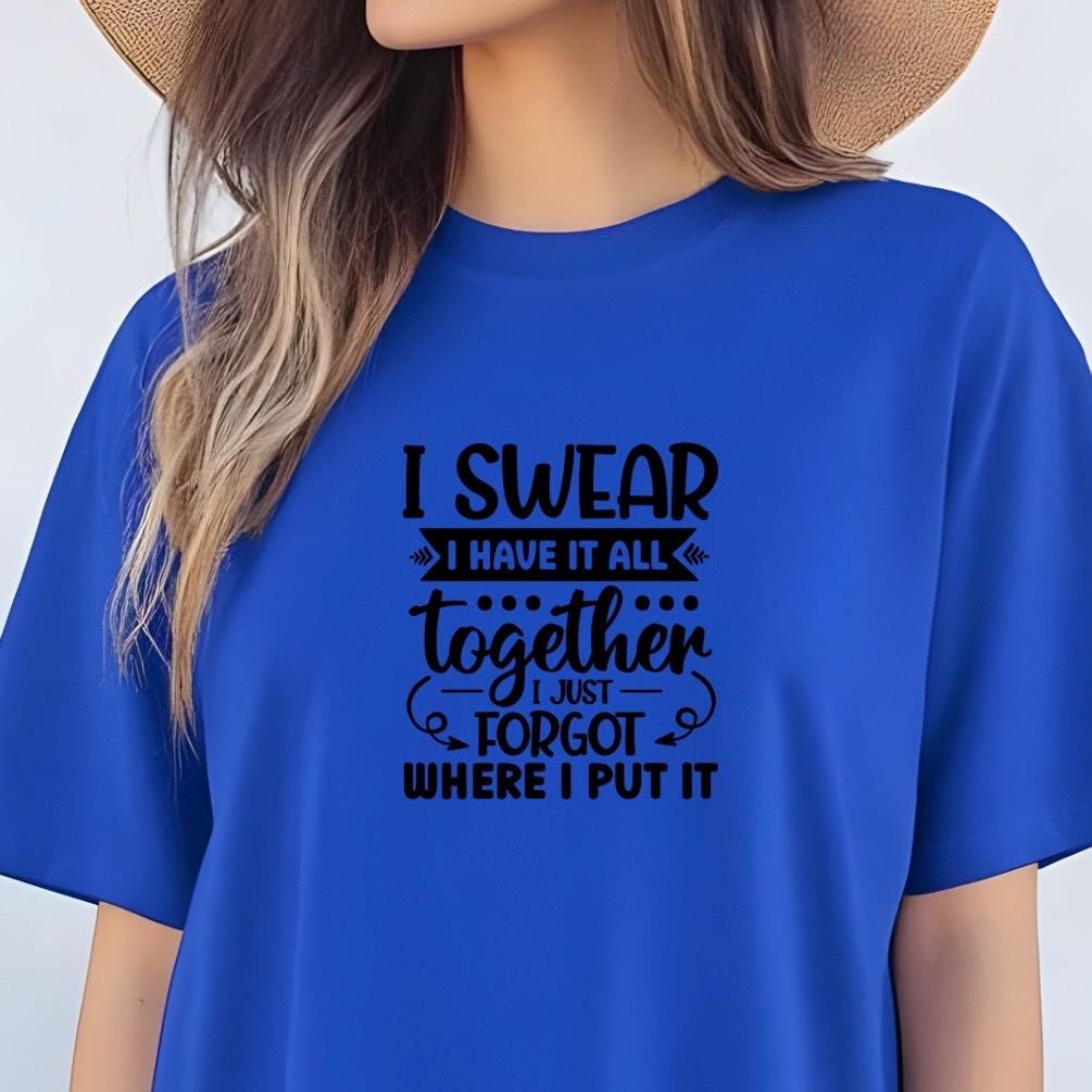 Funny Quote Tee or Sweatshirt: I Swear I Have It All Together