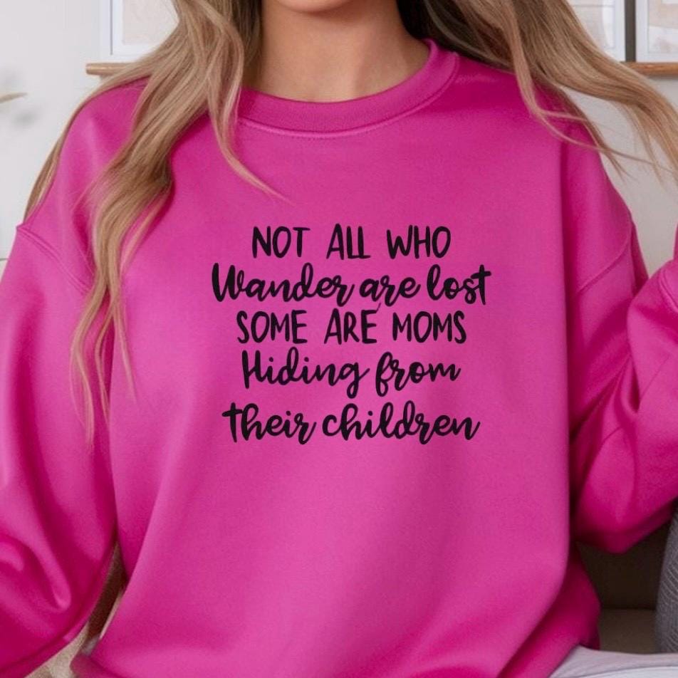 Funny Mom Sweatshirt Not All Who Wander Are Lost Mom Humor Shirt Gift for Moms Mothers Day