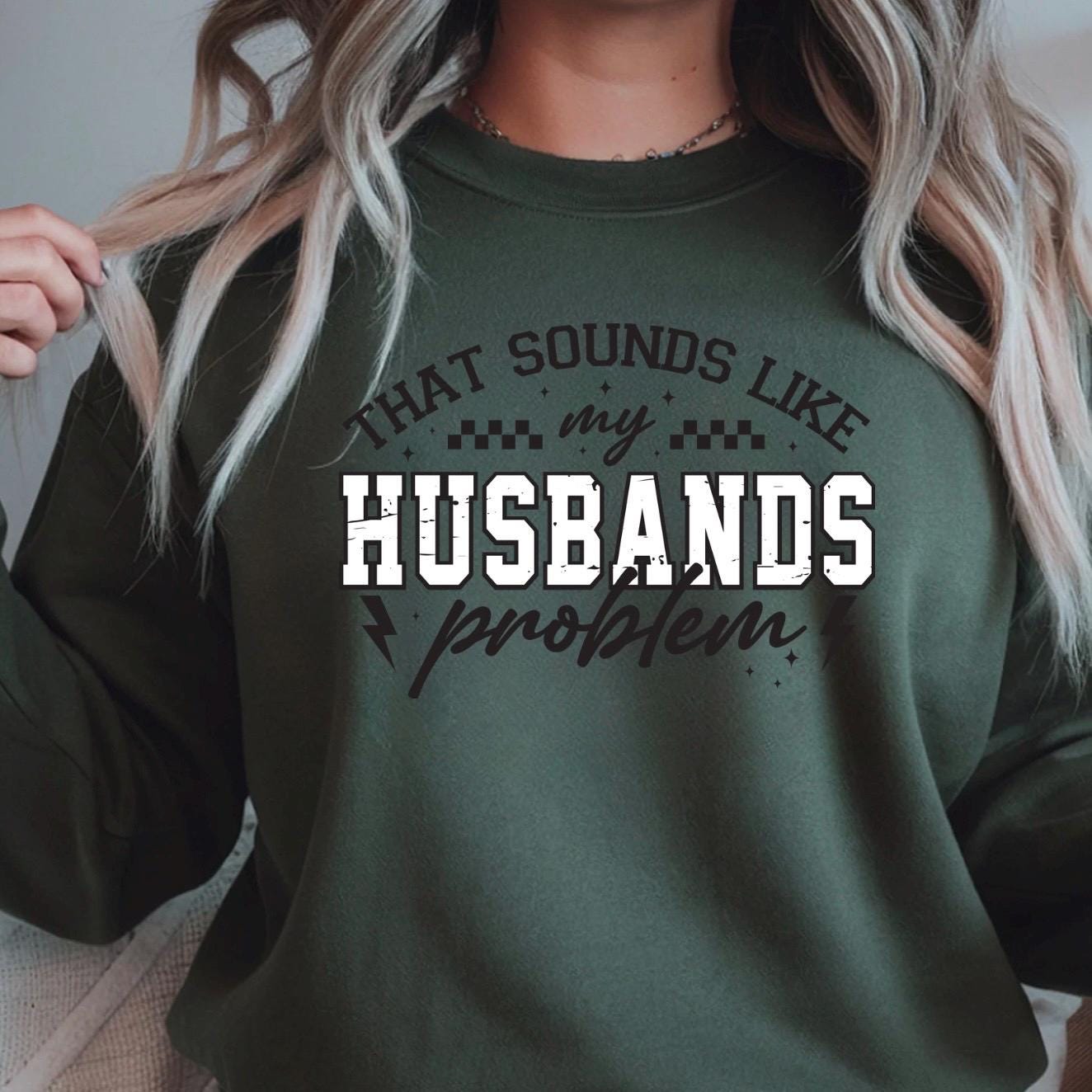 That Sounds Like My Husband's Problem" Funny Graphic T-Shirt or sweatshirt