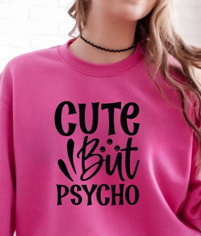 Cute But Psycho Shirt Funny Graphic Tee | Sarcastic Humor T-Shirt | Gildan Unisex Sweatshirt