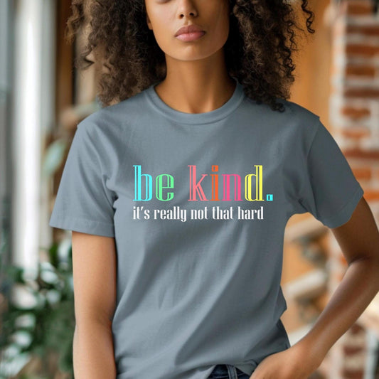 Be Kind Shirt or Sweatshirt – Motivational Quote Tee – Gildan Everyday Wear for Teens & Adults