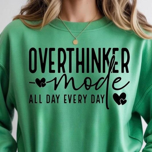 OVERTHINKER mode ALL DAY EVERY DAY t shirt or sweatshirt
